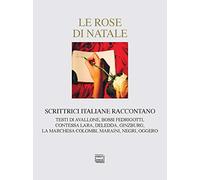Le rose di Natale. Scrittrici italiane raccontano