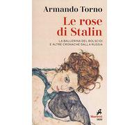 Le rose di Stalin. La ballerina del Bolscioi e altre cronache dalla Russia