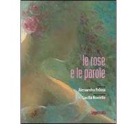 Le rose e le parole. Ediz. illustrata