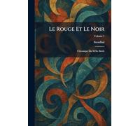 Le Rouge Et Le Noir: Chronique Du XIXe Siècle