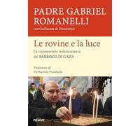 Le rovine e la luce. La commovente testimonianza del parroco di Gaza