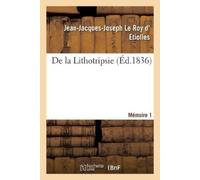 Le Roy D' Etiolles-J-J-J de la Lithotripsie. Mémoire 1 (Tascabile)