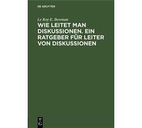 Le Roy E Bowman Wie Leitet Man Diskussionen. Ein Ratgeber Für (Copertina rigida)