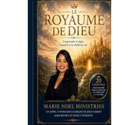 LE ROYAUME DE DIEU: Comprendre le règne, l’autorité et la réalité du Dieu
