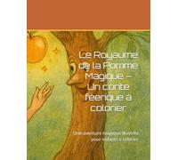 Le Royaume de la Pomme Magique - Un conte féerique à colorier: Une aventure magique illustrée pour enfants à colorier