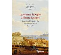 Le royaume de Naples à l'heure française: Revisiter l'histoire du decennio francese (1806-1815)