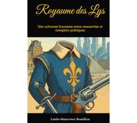 Le Royaume des Lys: Une uchronie française entre monarchie et complots politiques