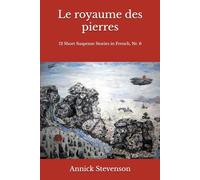 Le royaume des pierres: 12 Short Suspense Stories in French, Nr 6