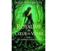 Le Royaume du Cœur de Verre: TOME 2 - Les Ombres Émeraudes