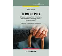 Le RSA nel PNRR. Un'assenza pesante o l'inizio di una riforma degli interventi in favore degli anziani non autosufficienti?
