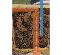 Le Rucher Illustré: The Illustrated Apiary: A Classic Visual Guide to Traditional Beekeeping
