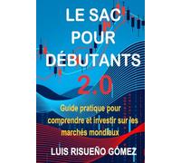LE SAC POUR D￉BUTANTS 2.0: Guide pratique pour comprendre et investir sur les marchés mondiaux