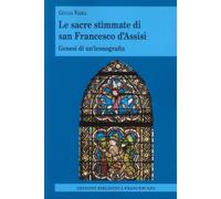 Le Sacre Stimmate di San Francesco d'Assisi - [Edizioni Biblioteca Francescana]