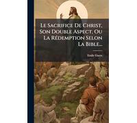 Le Sacrifice De Christ, Son Double Aspect, Ou La RÃ(c)demption Selon La Bible...
