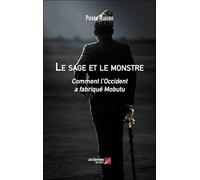 Le sage et le monstre: Comment l’Occident a fabriqué Mobutu