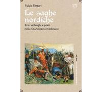 Le saghe nordiche. Eroi, vichinghi e poeti nella Scandinavia medievale