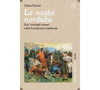 Le saghe nordiche. Eroi, vichinghi e poeti nella Scandinavia medievale