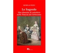 Le Sagredo. Una dinastia di salottiere nella Venezia del Settecento