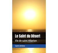Le Saint du Désert: Vie de saint Hilarion
