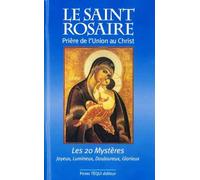 Le Saint Rosaire : Prière de l'union au Christ - Les vingt mystères: Prière de l'Union au Christ - Les vingt Mystères joyeux, lumineux, douloureux, glorieux