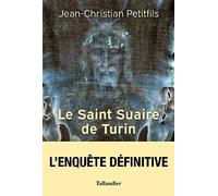 Le saint suaire de Turin: Témoin de la Passion de Jésus-Christ