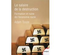 Le salaire de la destruction: Formation et ruine de l'économie nazie