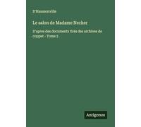 Le salon de Madame Necker: D'apres des documents tirés des archives de coppet - Tome 2