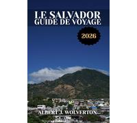 LE SALVADOR GUIDE DE VOYAGE 2026: Découvrez les attractions, les hébergements et les activités du Salvador.Conseils pratiques et informations locales