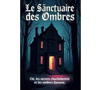Le Sanctuaire des Ombres: Où les secrets chuchotent et les ombres dansent