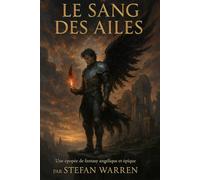 Le Sang des Ailes: Une épopée de fantasy épique et angélique sur les anges déchus, l’amour interdit et la guerre éternelle entre la Lumière et l’Ombre ... spirituelle et de révélations divines