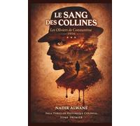 Le sang des collines - Les oliviers de Constantine: Constantine, 1954. Un massacre oublié. Une vengeance implacable.