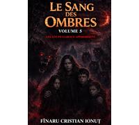 LE SANG DES OMBRES - Volume 5: Le monde ne peut plus être sauvé. Seulement contrôlé.