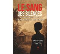 Le sang des silences: Une mémoire debout, contre vents et mensonges