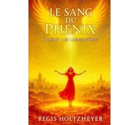 LE SANG DU PHÉNIX: TOME IV - LES LARMES D’ORIEL