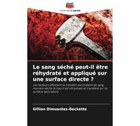 Le sang séché peut-il être réhydraté et appliqué sur une surface directe ?: Les facteurs affectant le transfert secondaire de sang humain séché ... et transféré sur la surface secondaire