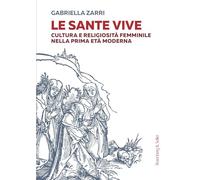 Le sante vive. Cultura e religiosità femminile nella prima età moderna