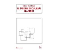Libri Giorgio Incantalupo - Le Sanzioni Disciplinari In Azienda. Ediz. Integrale