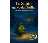 Le sapin qui voulait briller: Une histoire de Noël douce et lumineuse, à lire en famille pour réchauffer les coeurs