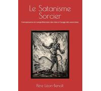 Le Satanisme Sorcier: Connaissance et compréhension des rites à l'usage des exorcistes