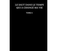 Le saut dans le temps qui a changé ma vie: Tome 4