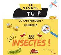 Le savais-tu ? 20 faits amusants + coloriages : Les Insectes: Découvre les insectes avec 20 faits étonnants et des coloriages amusants