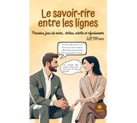 Le savoir-rire entre les lignes: Pensées, jeux de mots... drôles, subtils et réjouissants