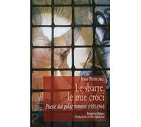 Le sbarre, le mie croci. Poesie dal gulag romeno (1951-1964)