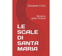 LE SCALE DI SANTA MARIA: Romanzo giallo Siciliano
