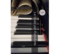 Le Scale per Pianoforte Volume II - In Terze, Seste, Doppie Terze e Doppie Seste - Formato A 4 - 99 pagine: -Nuova Edizione Illustrata con indicazioni delle diteggiature