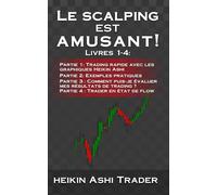 Le Scalping est amusant! 1-4: Livres 1-4: Partie 1: Trading rapide avec les graphiques Heikin Ashi Partie 2: Exemples pratiques Partie 3 : Comment ... trading ? Partie 4 : Trader en état de flow