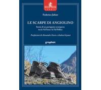 Le scarpe di Angiolino. Storia di un partigiano tra la Val Susa e la Val P...