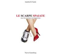 Le scarpe spaiate. Una vita narrata con leggerezza
