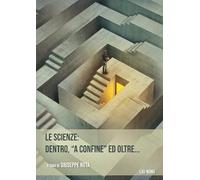 Le scienze: dentro, «a confine» ed oltre...