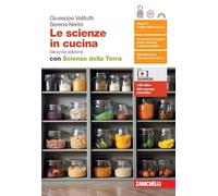 Le scienze in cucina. Con Scienze della Terra. Per le Scuole superiori. Con espansione online